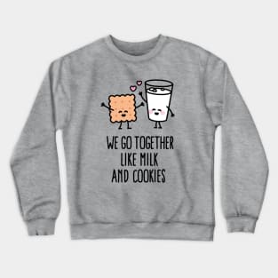 We go together like milk and cookies Crewneck Sweatshirt